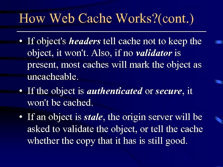 How Web Cache Works? (cont. ) • If object's headers tell cache not to