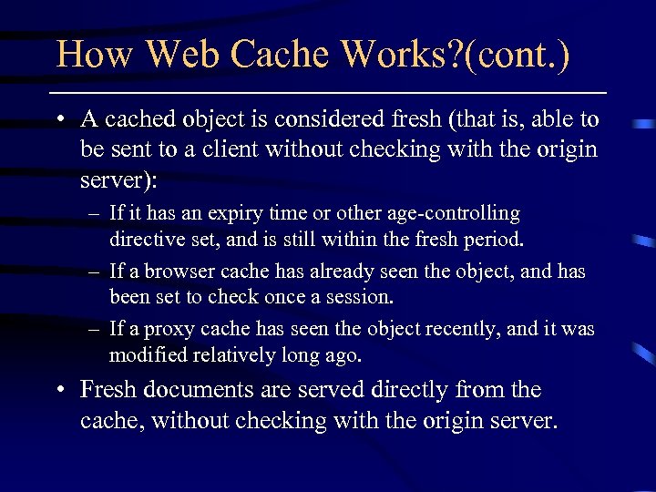 How Web Cache Works? (cont. ) • A cached object is considered fresh (that