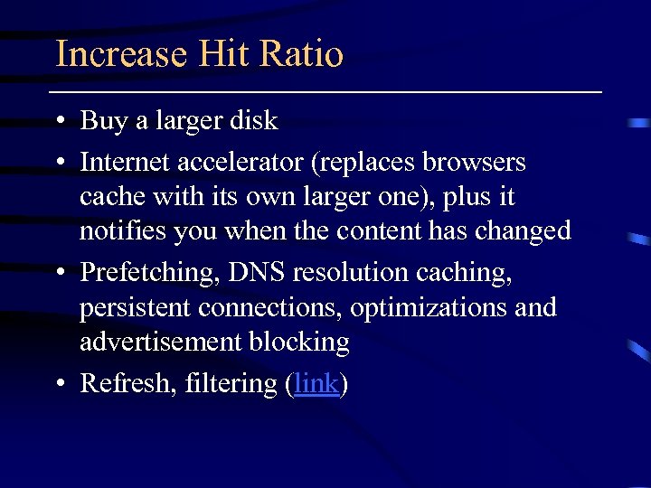 Increase Hit Ratio • Buy a larger disk • Internet accelerator (replaces browsers cache