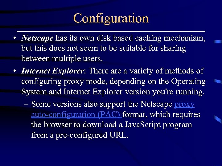 Configuration • Netscape has its own disk based caching mechanism, but this does not