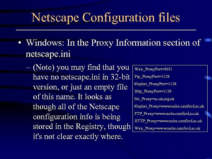 Netscape Configuration files • Windows: In the Proxy Information section of netscape. ini –