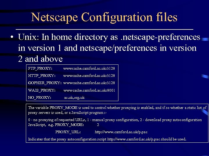 Netscape Configuration files • Unix: In home directory as. netscape-preferences in version 1 and