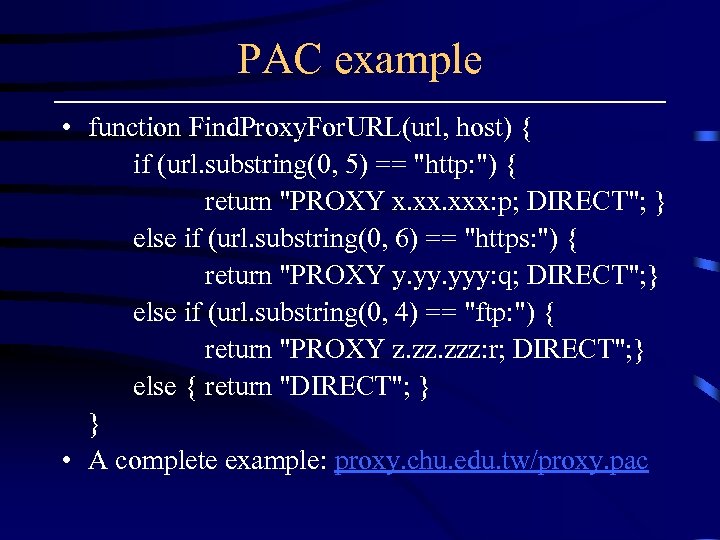 PAC example • function Find. Proxy. For. URL(url, host) { if (url. substring(0, 5)