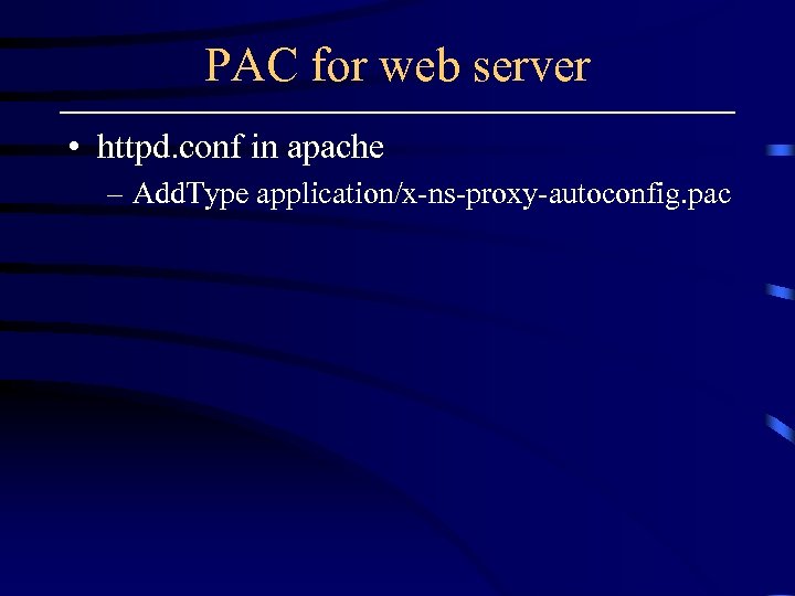 PAC for web server • httpd. conf in apache – Add. Type application/x-ns-proxy-autoconfig. pac