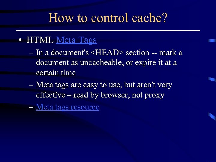 How to control cache? • HTML Meta Tags – In a document's <HEAD> section