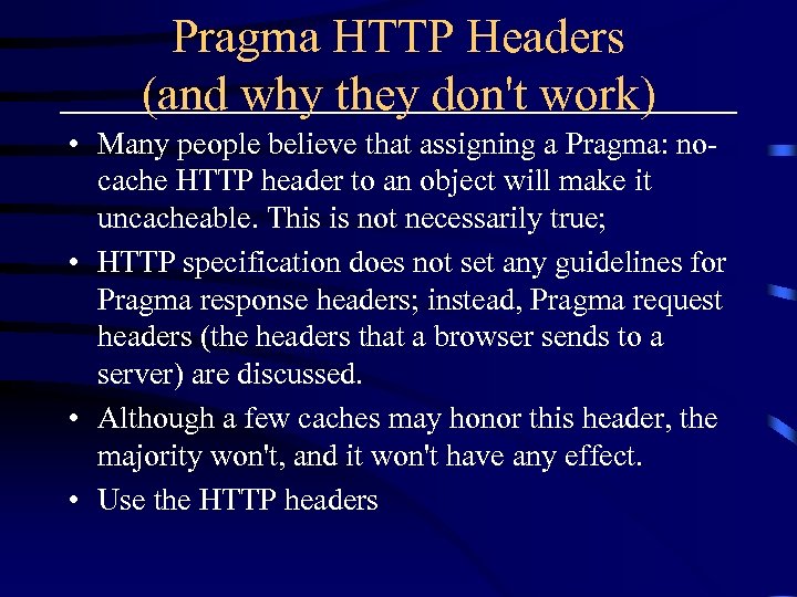 Pragma HTTP Headers (and why they don't work) • Many people believe that assigning