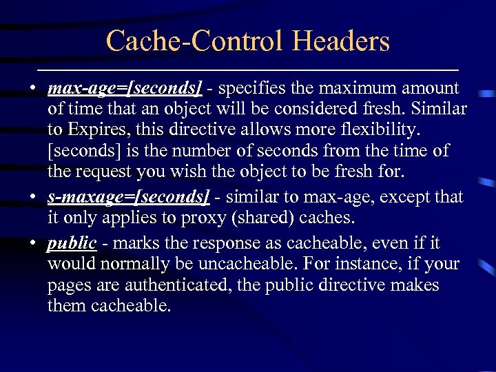 Cache-Control Headers • max-age=[seconds] - specifies the maximum amount of time that an object