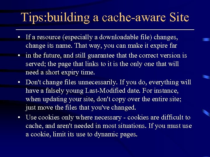 Tips: building a cache-aware Site • If a resource (especially a downloadable file) changes,