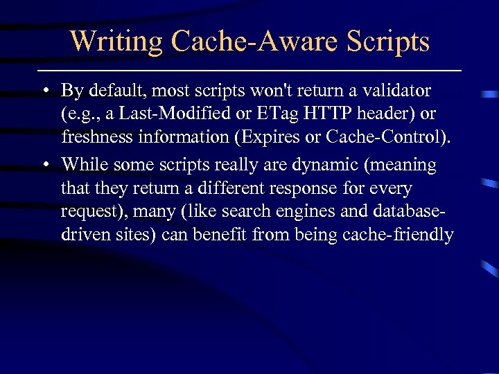 Writing Cache-Aware Scripts • By default, most scripts won't return a validator (e. g.