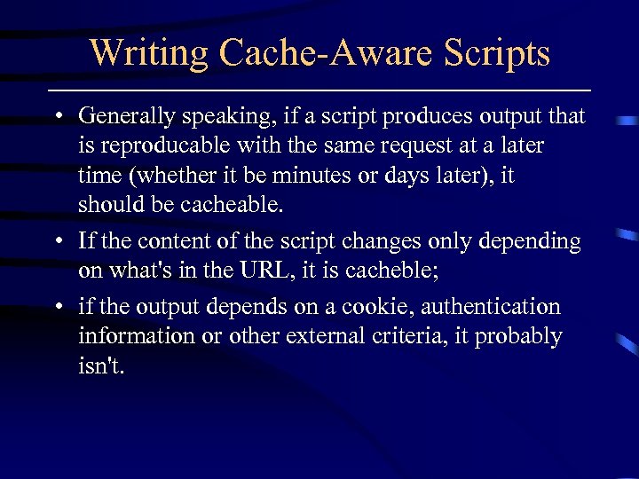 Writing Cache-Aware Scripts • Generally speaking, if a script produces output that is reproducable