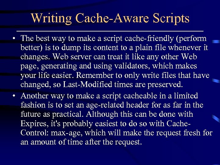 Writing Cache-Aware Scripts • The best way to make a script cache-friendly (perform better)