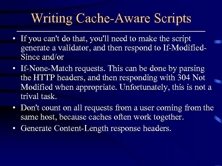 Writing Cache-Aware Scripts • If you can't do that, you'll need to make the