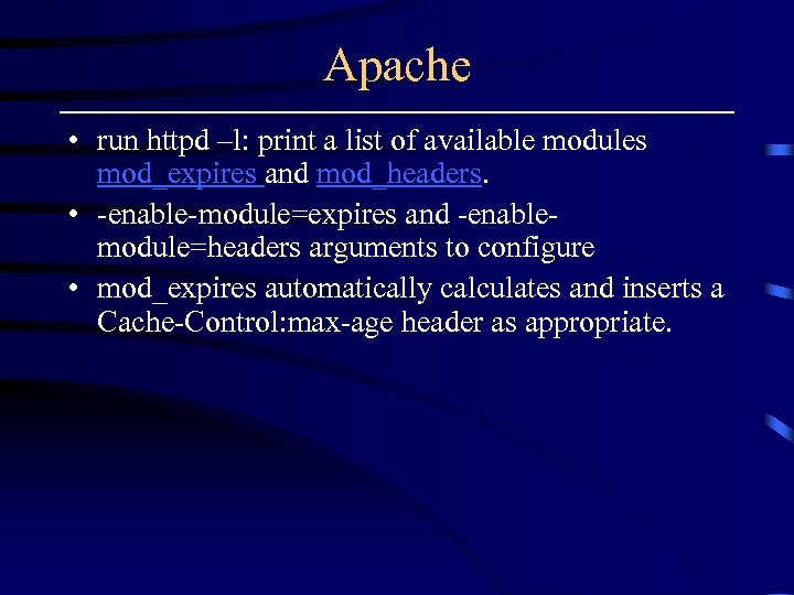 Apache • run httpd –l: print a list of available modules mod_expires and mod_headers.