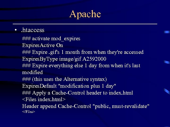 Apache • . htaccess ### activate mod_expires Expires. Active On ### Expire. gif's 1