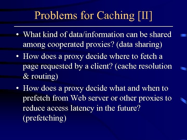 Problems for Caching [II] • What kind of data/information can be shared among cooperated