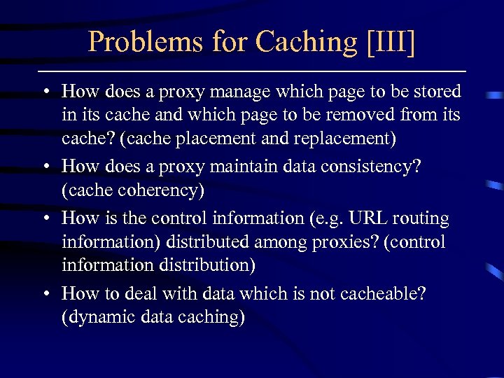 Problems for Caching [III] • How does a proxy manage which page to be