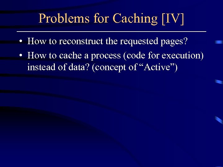 Problems for Caching [IV] • How to reconstruct the requested pages? • How to