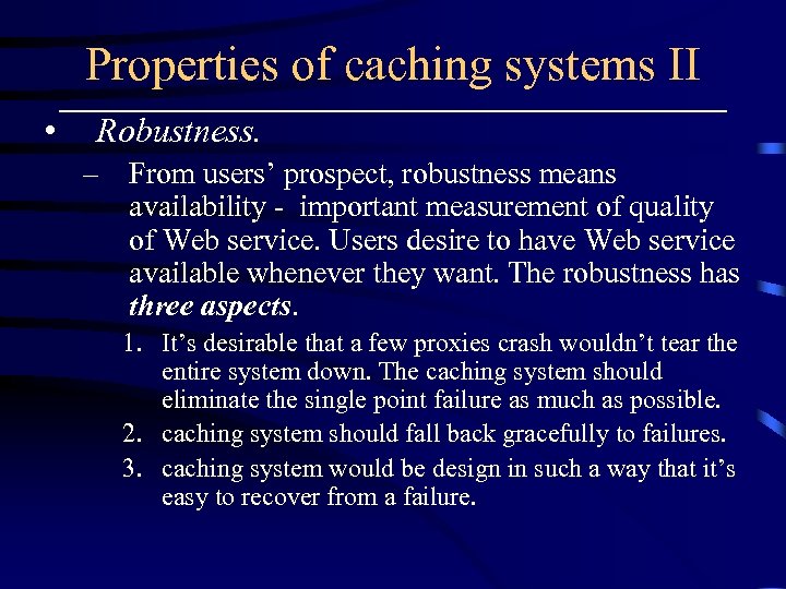 Properties of caching systems II • Robustness. – From users’ prospect, robustness means availability