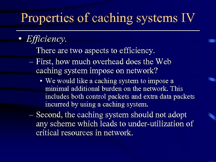 Properties of caching systems IV • Efficiency. There are two aspects to efficiency. –