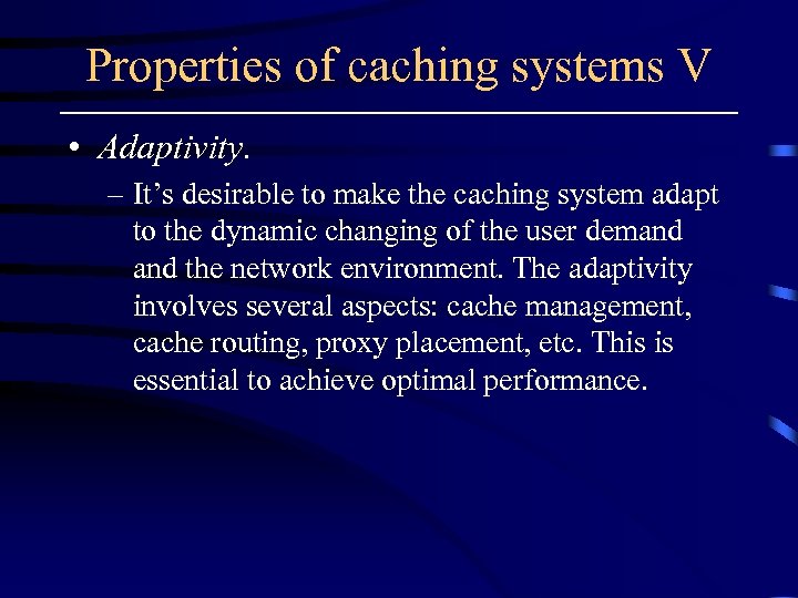 Properties of caching systems V • Adaptivity. – It’s desirable to make the caching