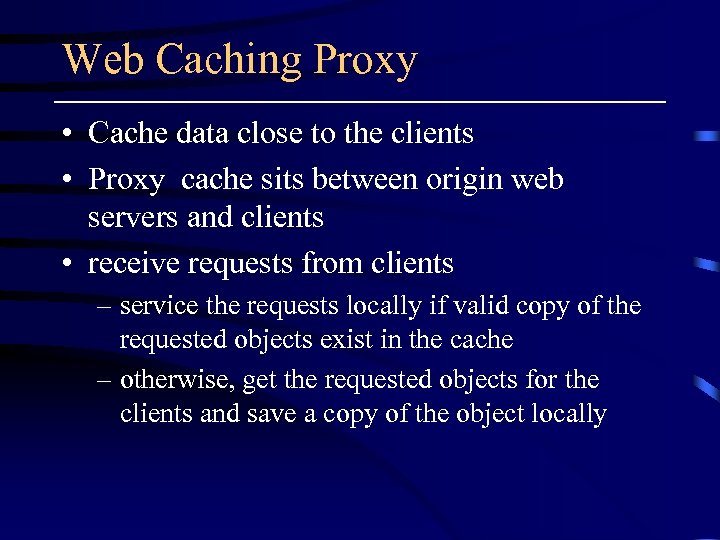 Web Caching Proxy • Cache data close to the clients • Proxy cache sits