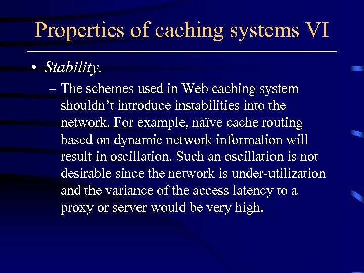 Properties of caching systems VI • Stability. – The schemes used in Web caching