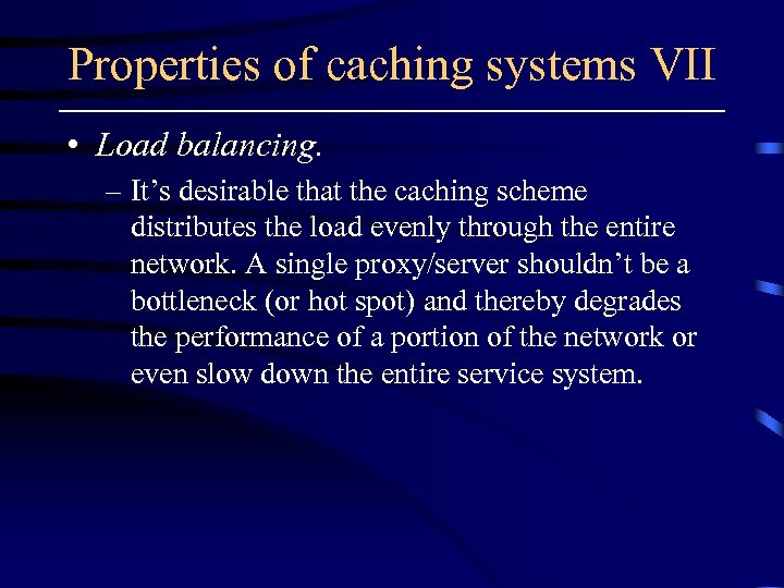 Properties of caching systems VII • Load balancing. – It’s desirable that the caching