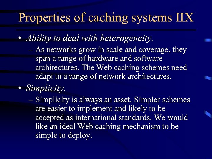 Properties of caching systems IIX • Ability to deal with heterogeneity. – As networks