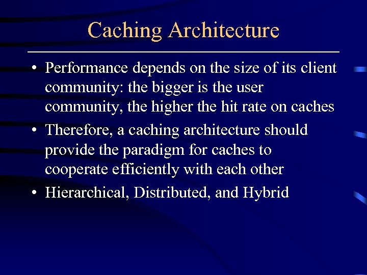 Caching Architecture • Performance depends on the size of its client community: the bigger