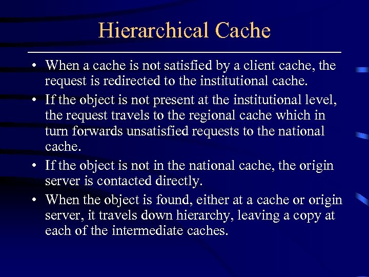 Hierarchical Cache • When a cache is not satisfied by a client cache, the