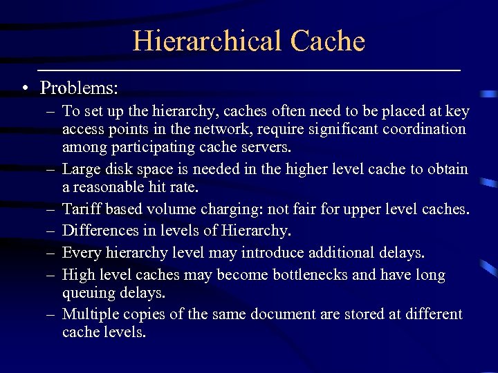 Hierarchical Cache • Problems: – To set up the hierarchy, caches often need to