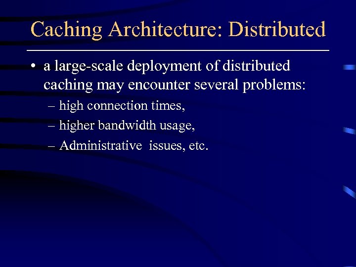 Caching Architecture: Distributed • a large-scale deployment of distributed caching may encounter several problems: