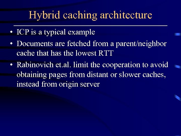 Hybrid caching architecture • ICP is a typical example • Documents are fetched from