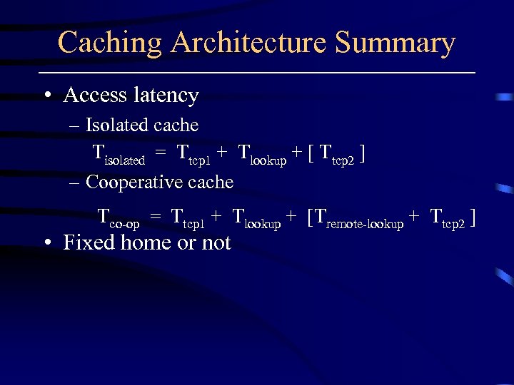 Caching Architecture Summary • Access latency – Isolated cache Tisolated = Ttcp 1 +