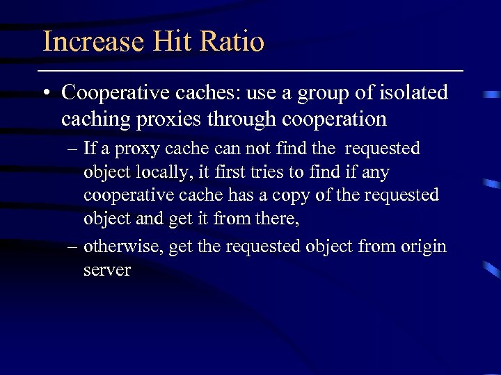 Increase Hit Ratio • Cooperative caches: use a group of isolated caching proxies through