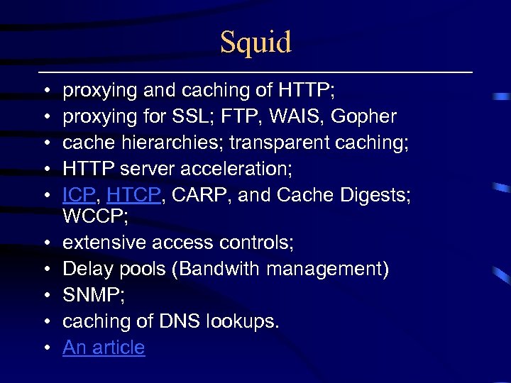 Squid • • • proxying and caching of HTTP; proxying for SSL; FTP, WAIS,