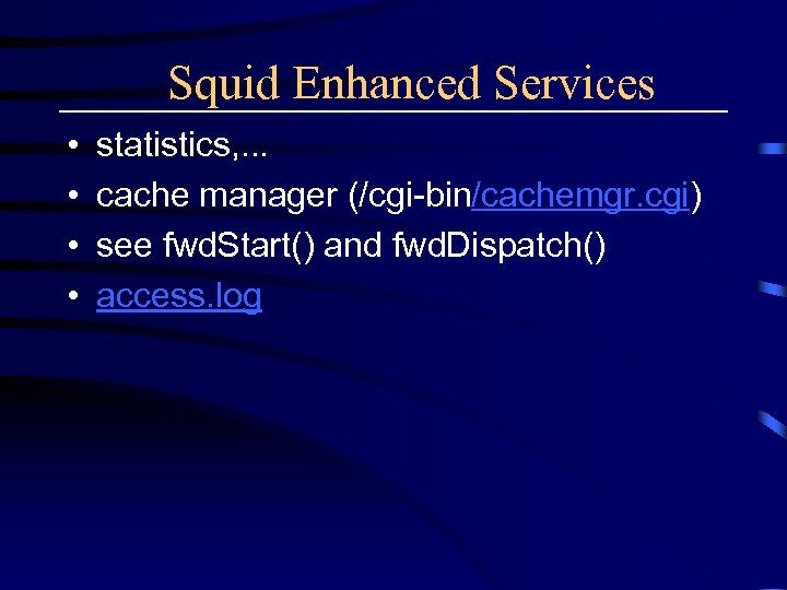 Squid Enhanced Services • • statistics, . . . cache manager (/cgi-bin/cachemgr. cgi) see