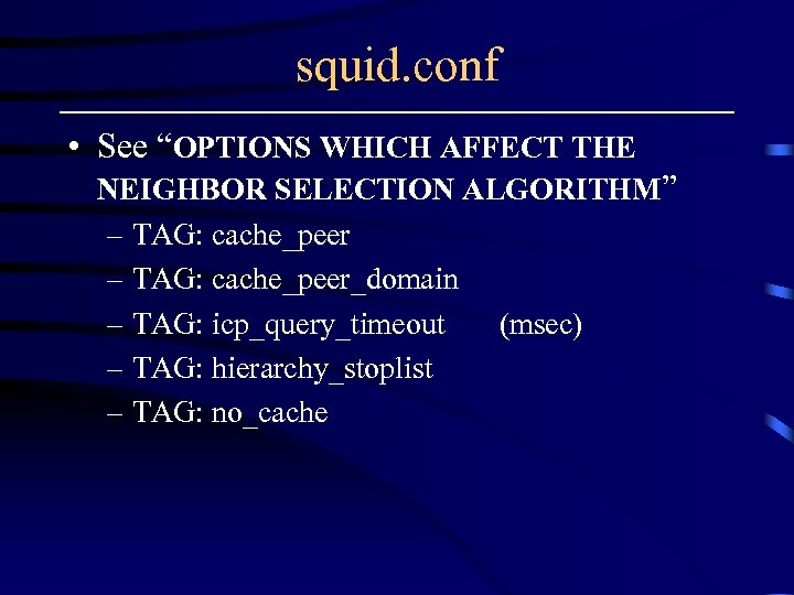 squid. conf • See “OPTIONS WHICH AFFECT THE NEIGHBOR SELECTION ALGORITHM” – TAG: cache_peer_domain