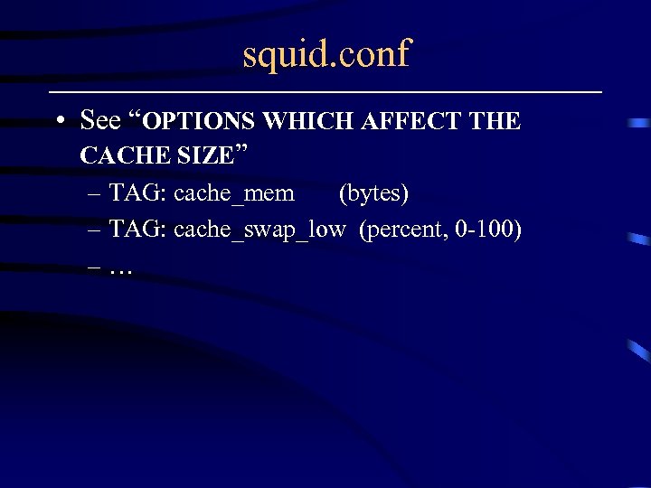 squid. conf • See “OPTIONS WHICH AFFECT THE CACHE SIZE” – TAG: cache_mem (bytes)