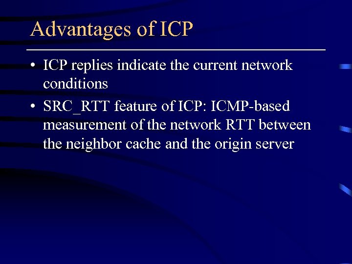 Advantages of ICP • ICP replies indicate the current network conditions • SRC_RTT feature