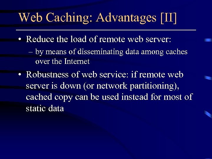 Web Caching: Advantages [II] • Reduce the load of remote web server: – by