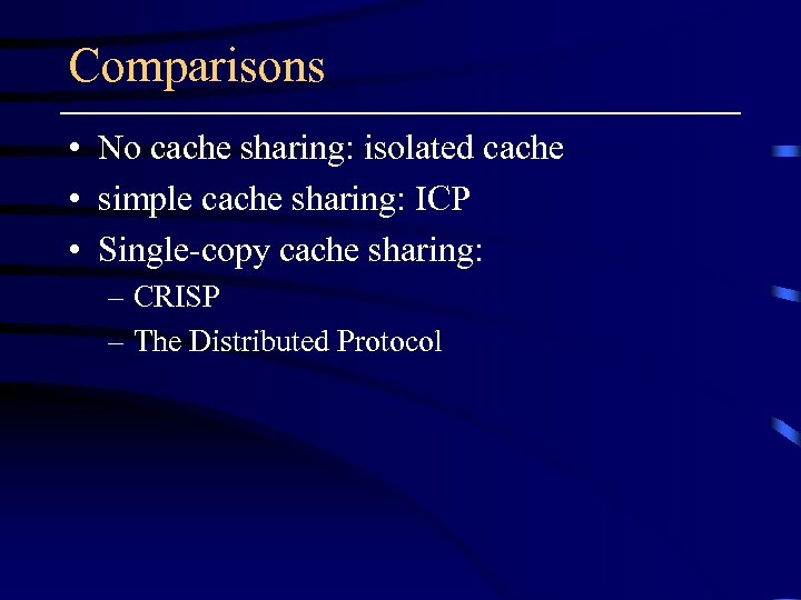 Comparisons • No cache sharing: isolated cache • simple cache sharing: ICP • Single-copy