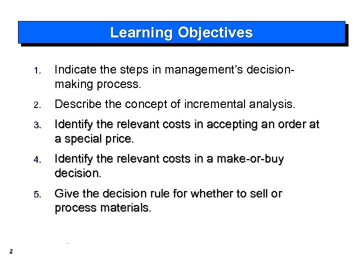 Learning Objectives 1. 2. Describe the concept of incremental analysis. 3. Identify the relevant
