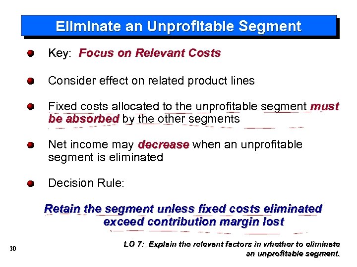 Eliminate an Unprofitable Segment Key: Focus on Relevant Costs Consider effect on related product