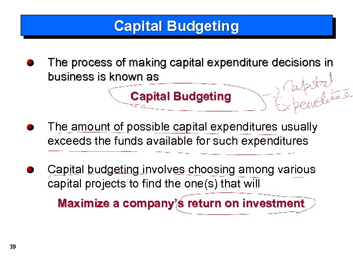 Capital Budgeting The process of making capital expenditure decisions in business is known as