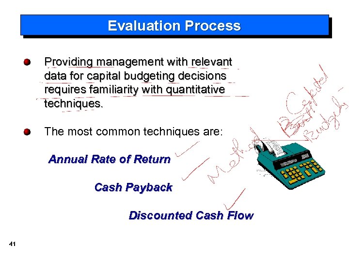 Evaluation Process Providing management with relevant data for capital budgeting decisions requires familiarity with