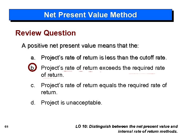 Net Present Value Method Review Question A positive net present value means that the: