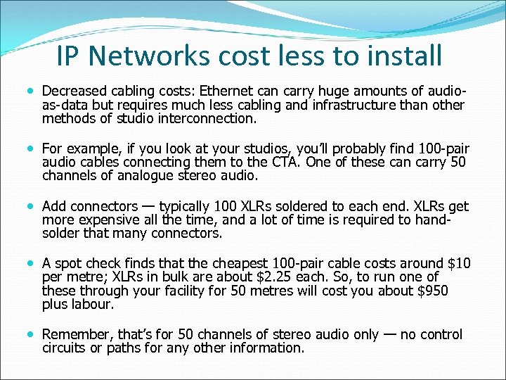 IP Networks cost less to install Decreased cabling costs: Ethernet can carry huge amounts