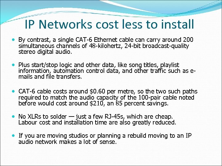 IP Networks cost less to install By contrast, a single CAT-6 Ethernet cable can