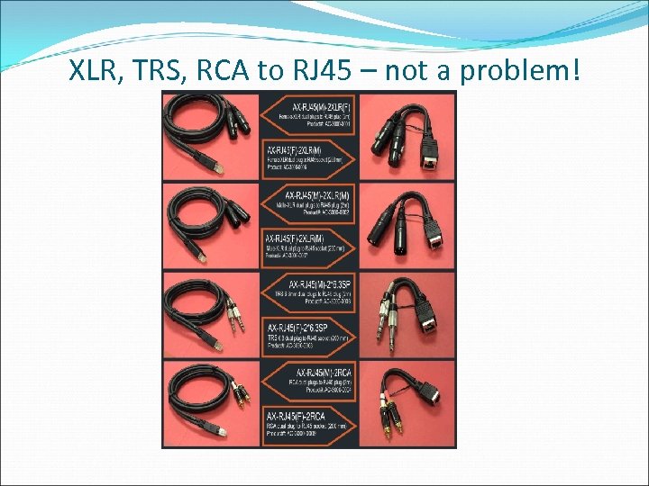 XLR, TRS, RCA to RJ 45 – not a problem! 